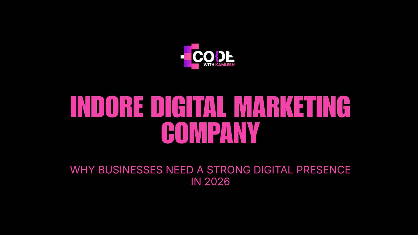 Indore Digital Marketing Company: Why Businesses Need a Strong Digital Presence in 2026