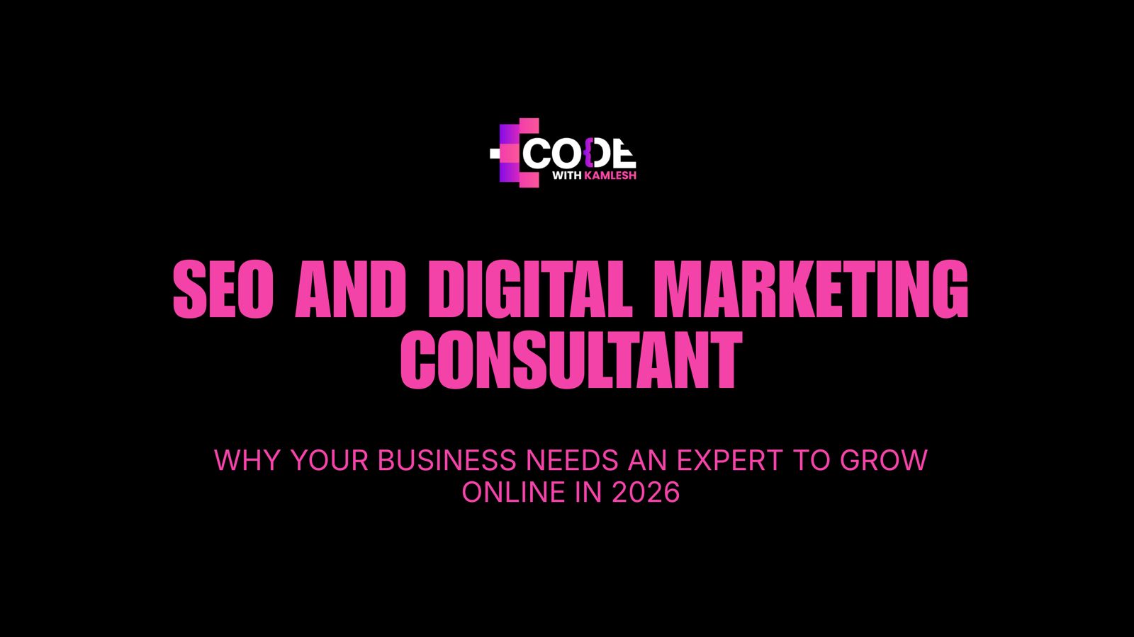 SEO and Digital Marketing Consultant: Why Your Business Needs an Expert to Grow Online in 2026