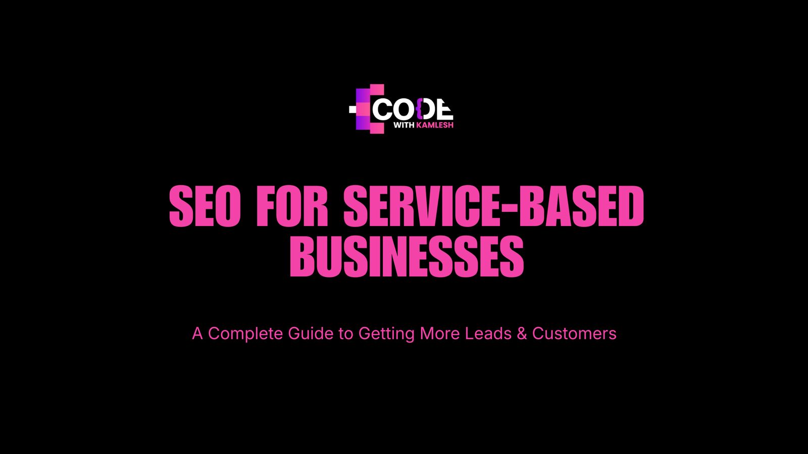 SEO for Service-Based Businesses: A Complete Guide to Getting More Leads & Customers