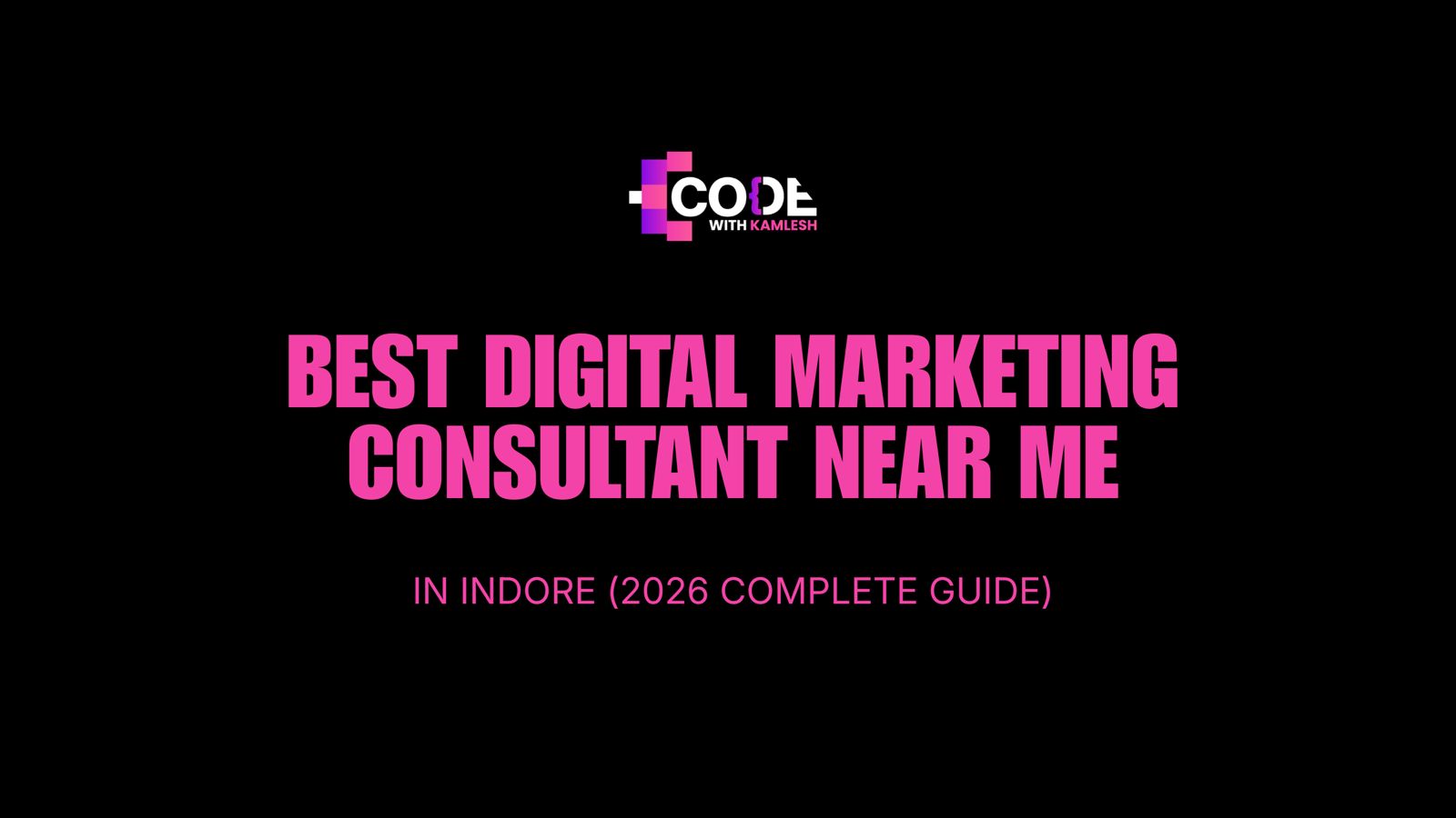 Best Digital Marketing Consultant Near Me in Indore (2026 Complete Guide)