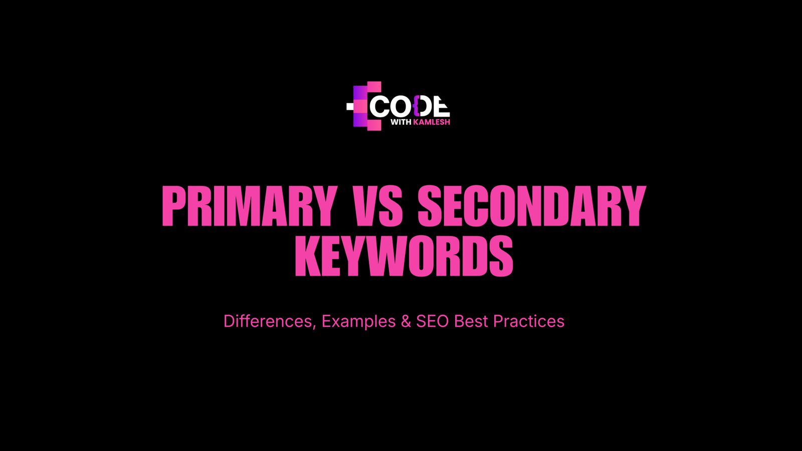 Primary vs Secondary Keywords: Differences, Examples & SEO Best Practices