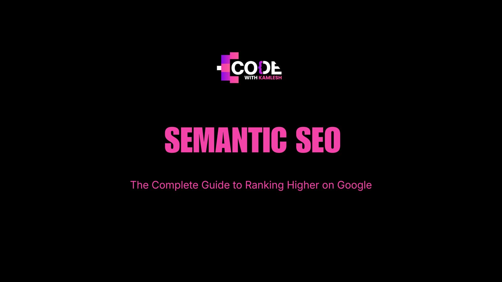 Semantic SEO: The Complete Guide to Ranking Higher on Google