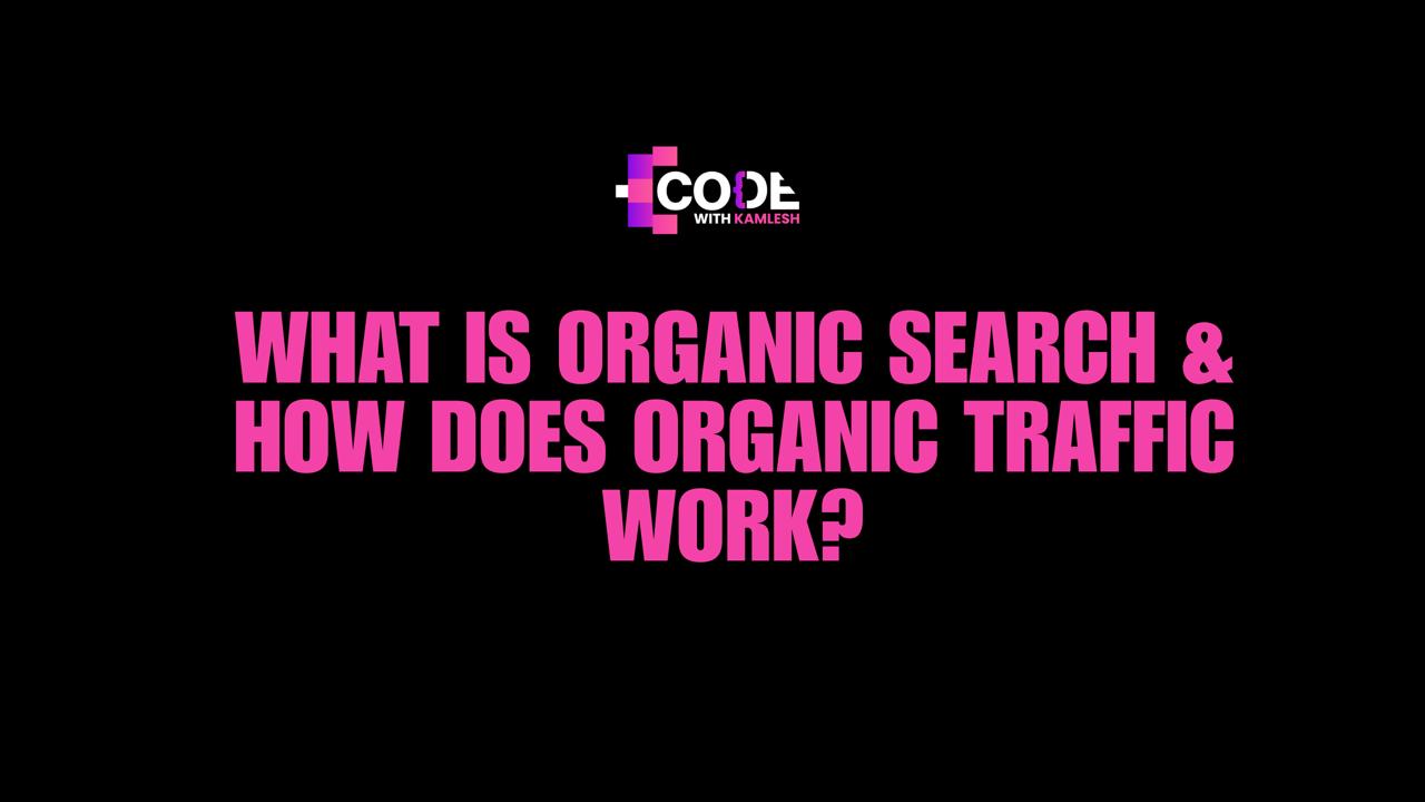 What Is Organic Search & How Does Organic Traffic Work?