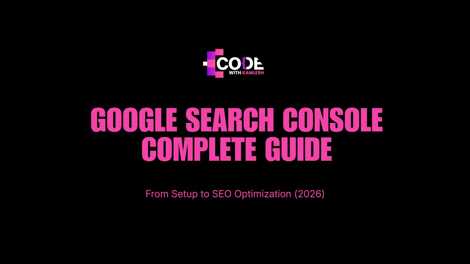 Google Search Console Complete Guide: From Setup to SEO Optimization (2026)