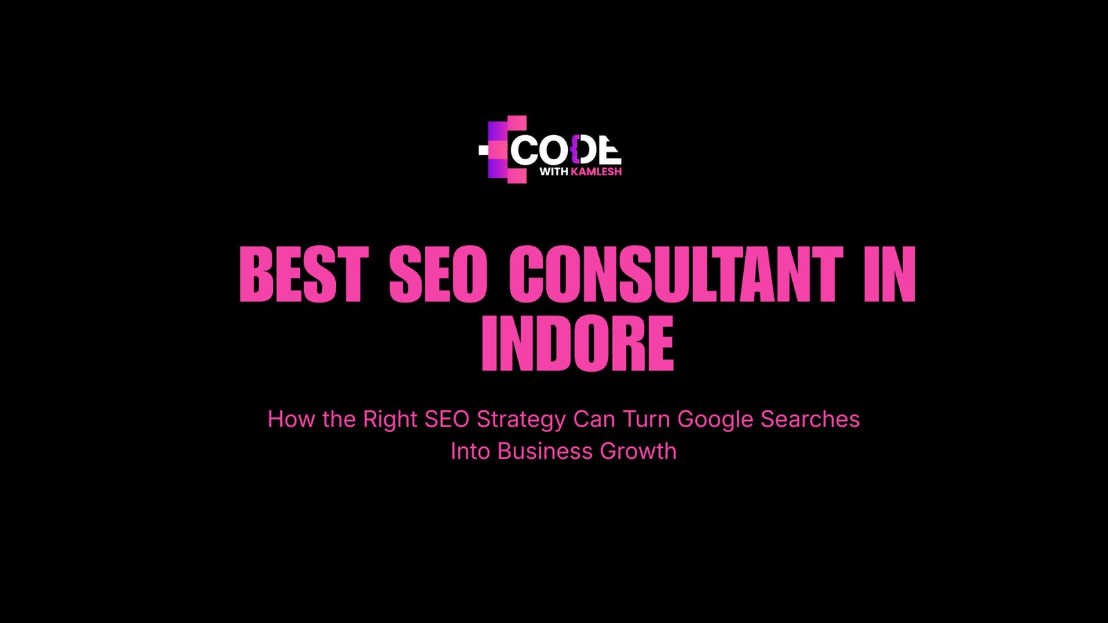 Best SEO Consultant in Indore: How the Right SEO Strategy Can Turn Google Searches Into Business Growth