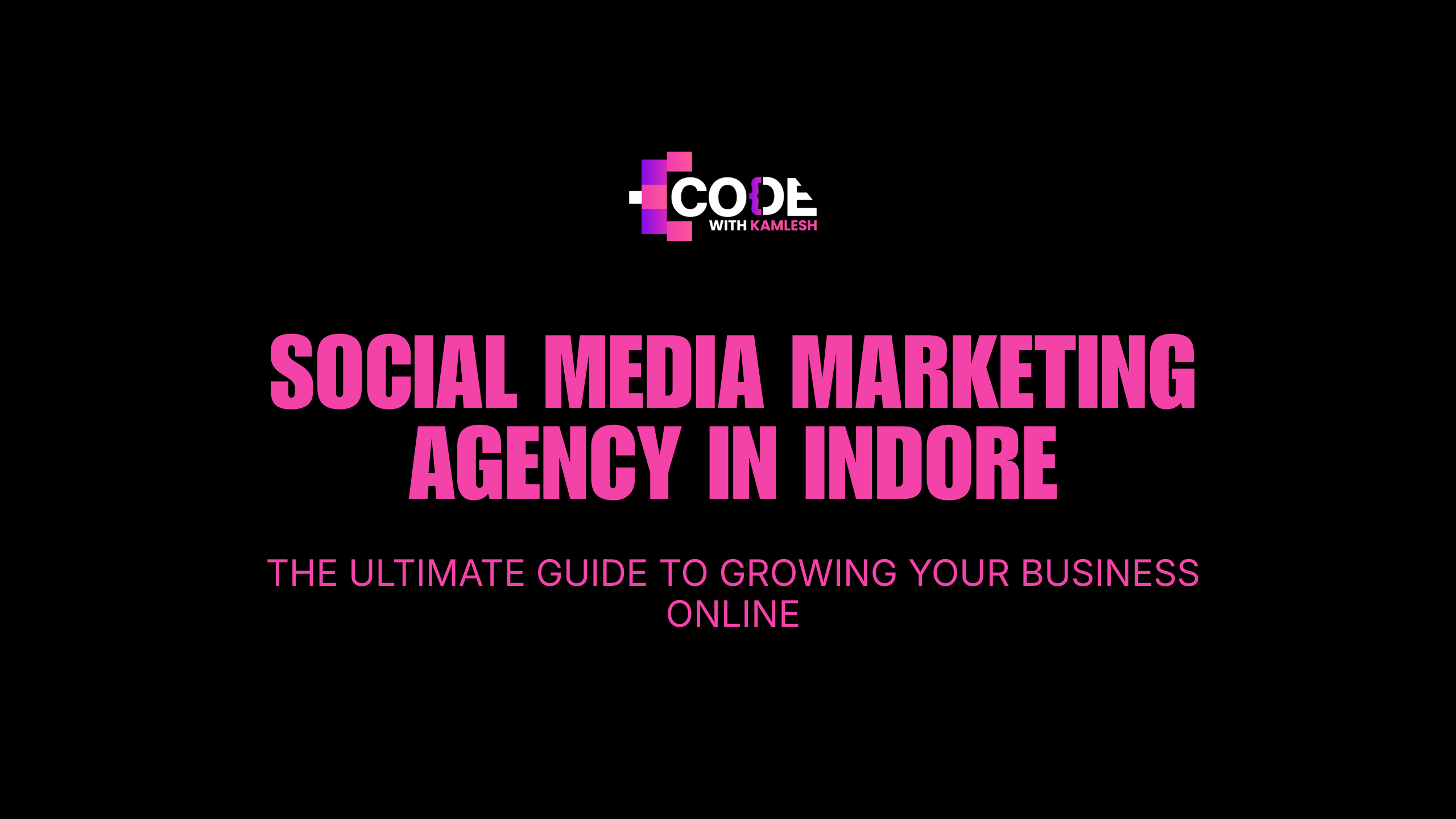 Social Media Marketing Agency in Indore: The Ultimate Guide to Growing Your Business Online
