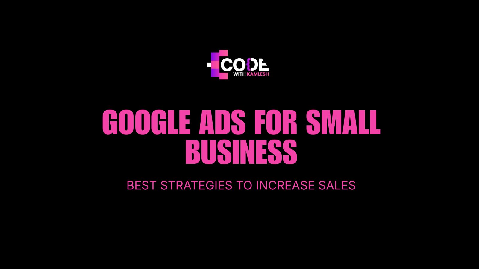 Google Ads for Small Business: Best Strategies to Increase Sales